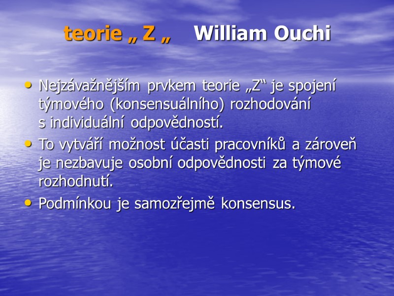 >teorie „ Z „    William Ouchi Nejzávažnějším prvkem teorie „Z“ je